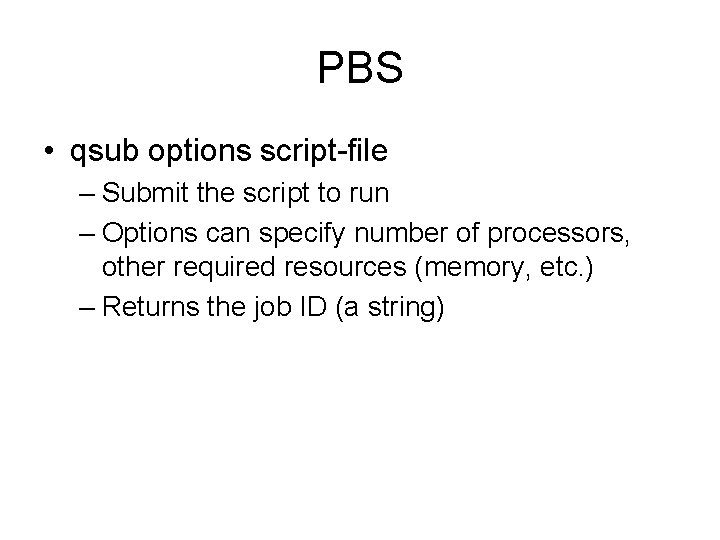 PBS • qsub options script-file – Submit the script to run – Options can