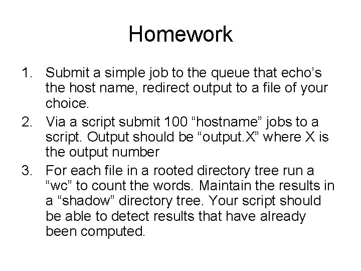 Homework 1. Submit a simple job to the queue that echo’s the host name,