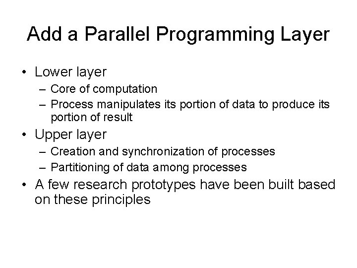 Add a Parallel Programming Layer • Lower layer – Core of computation – Process