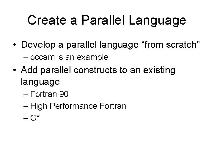 Create a Parallel Language • Develop a parallel language “from scratch” – occam is