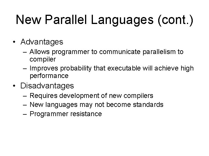 New Parallel Languages (cont. ) • Advantages – Allows programmer to communicate parallelism to