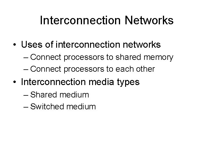 Interconnection Networks • Uses of interconnection networks – Connect processors to shared memory –