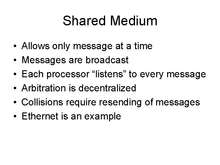 Shared Medium • • • Allows only message at a time Messages are broadcast