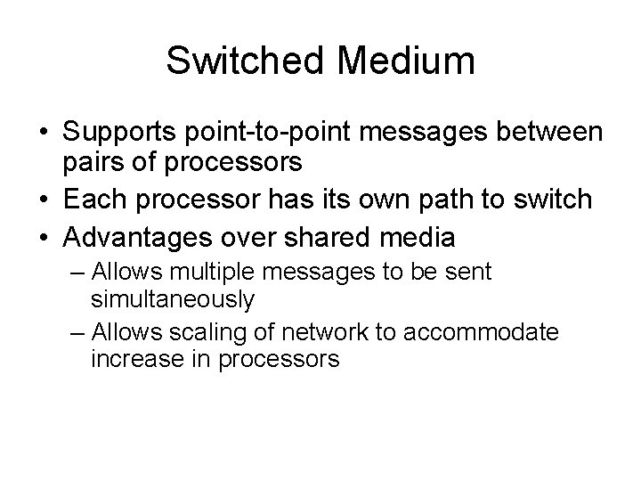 Switched Medium • Supports point-to-point messages between pairs of processors • Each processor has