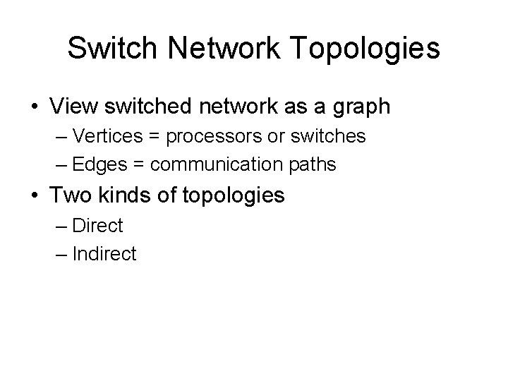 Switch Network Topologies • View switched network as a graph – Vertices = processors