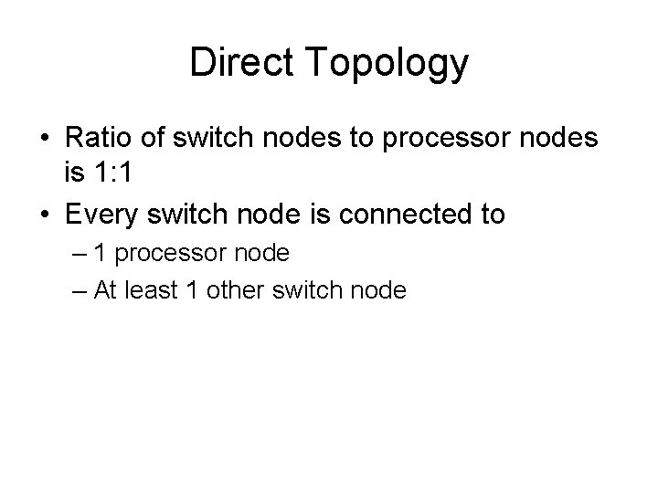 Direct Topology • Ratio of switch nodes to processor nodes is 1: 1 •