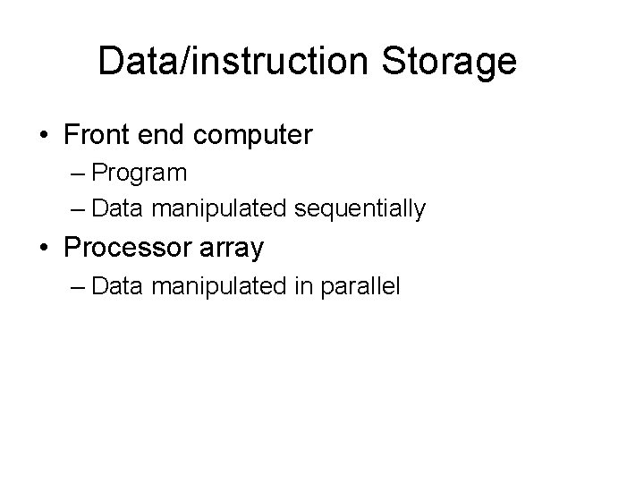 Data/instruction Storage • Front end computer – Program – Data manipulated sequentially • Processor