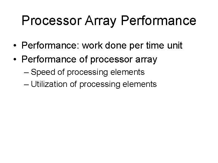 Processor Array Performance • Performance: work done per time unit • Performance of processor