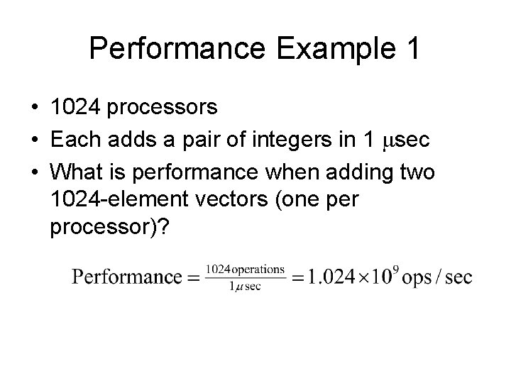 Performance Example 1 • 1024 processors • Each adds a pair of integers in
