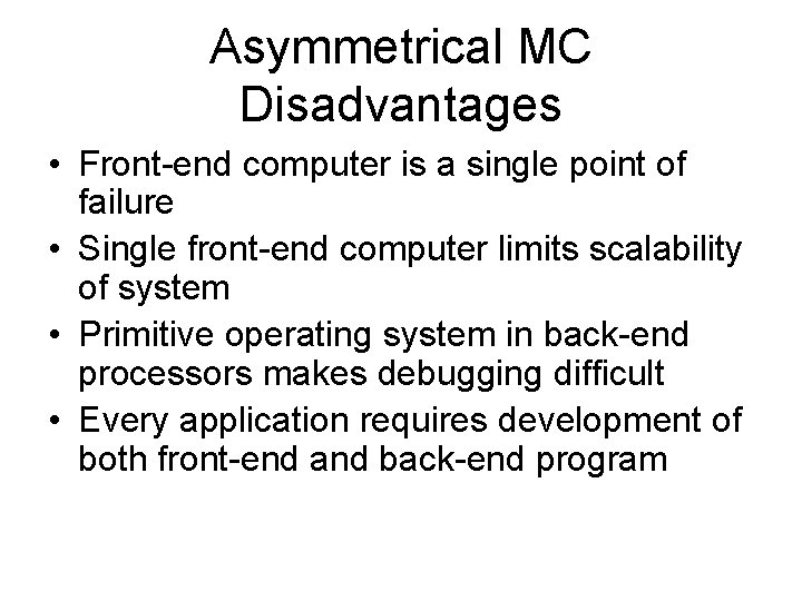 Asymmetrical MC Disadvantages • Front-end computer is a single point of failure • Single