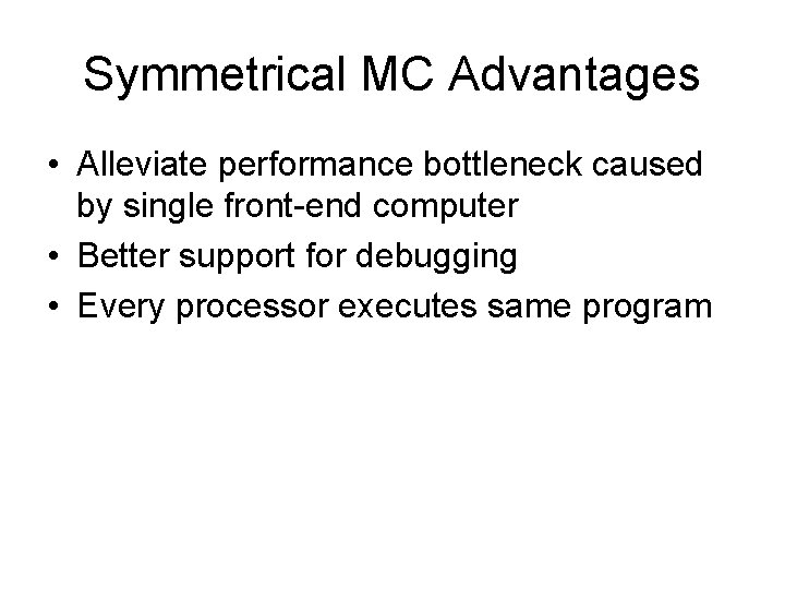 Symmetrical MC Advantages • Alleviate performance bottleneck caused by single front-end computer • Better