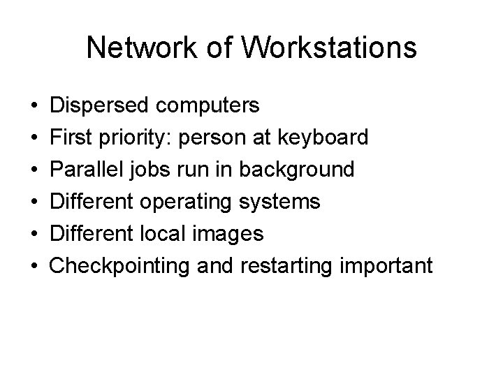 Network of Workstations • • • Dispersed computers First priority: person at keyboard Parallel