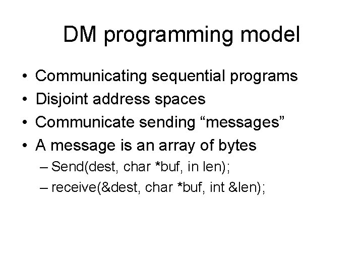 DM programming model • • Communicating sequential programs Disjoint address spaces Communicate sending “messages”