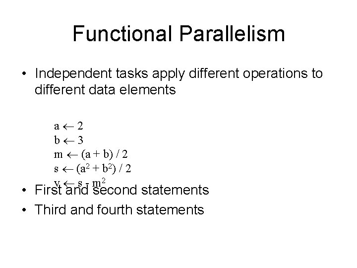 Functional Parallelism • Independent tasks apply different operations to different data elements a 2
