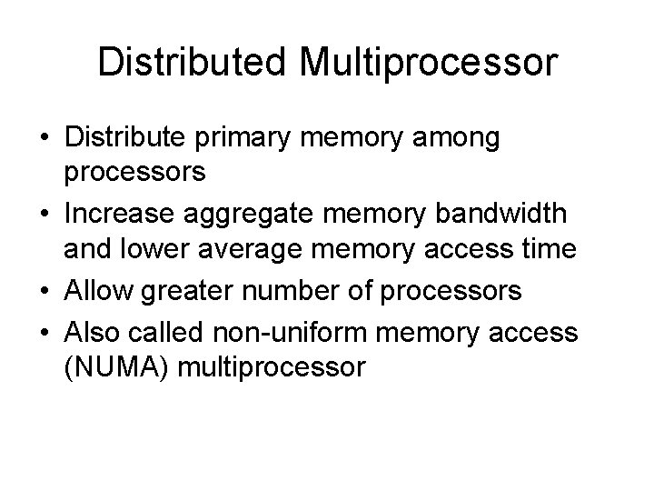 Distributed Multiprocessor • Distribute primary memory among processors • Increase aggregate memory bandwidth and