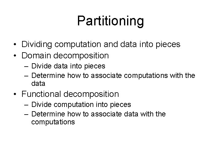 Partitioning • Dividing computation and data into pieces • Domain decomposition – Divide data