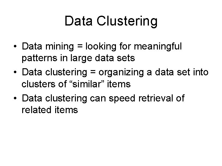 Data Clustering • Data mining = looking for meaningful patterns in large data sets