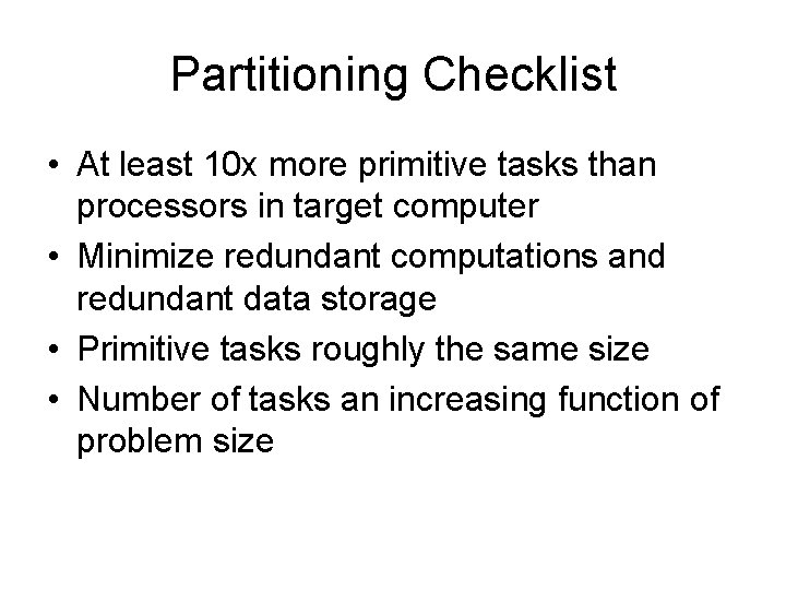 Partitioning Checklist • At least 10 x more primitive tasks than processors in target