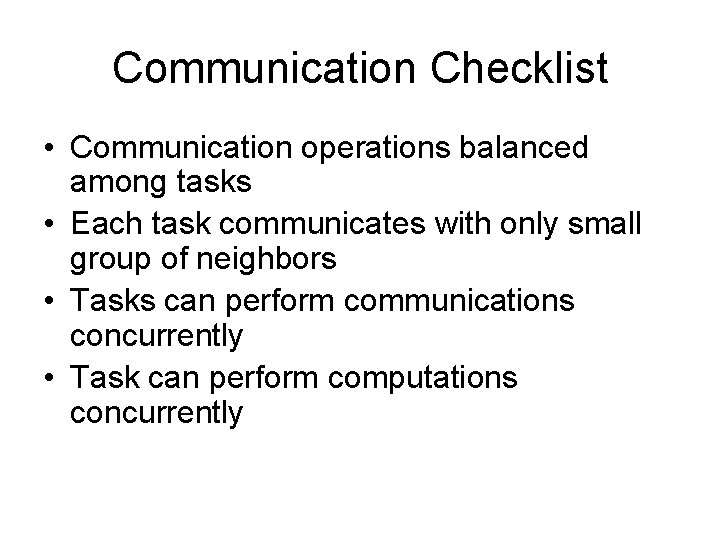 Communication Checklist • Communication operations balanced among tasks • Each task communicates with only