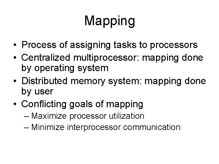 Mapping • Process of assigning tasks to processors • Centralized multiprocessor: mapping done by