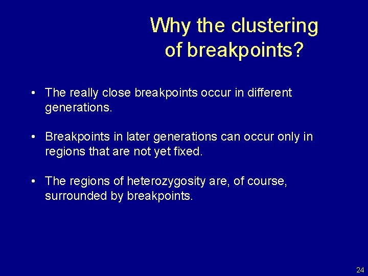 Why the clustering of breakpoints? • The really close breakpoints occur in different generations.