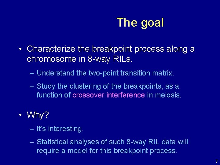 The goal • Characterize the breakpoint process along a chromosome in 8 -way RILs.