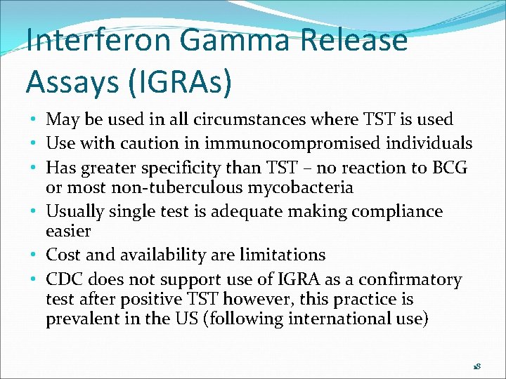 Interferon Gamma Release Assays (IGRAs) • May be used in all circumstances where TST