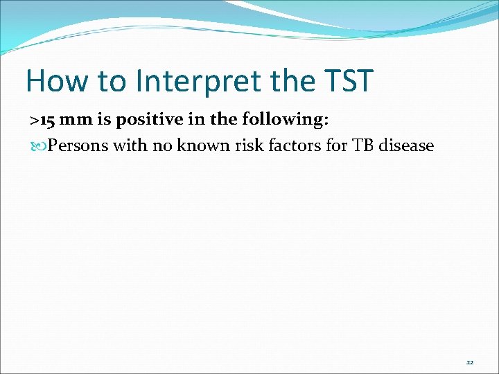 How to Interpret the TST >15 mm is positive in the following: Persons with