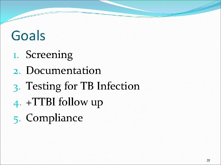 Goals 1. 2. 3. 4. 5. Screening Documentation Testing for TB Infection +TTBI follow