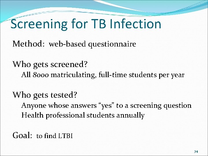 Screening for TB Infection Method: web-based questionnaire Who gets screened? All 8000 matriculating, full-time