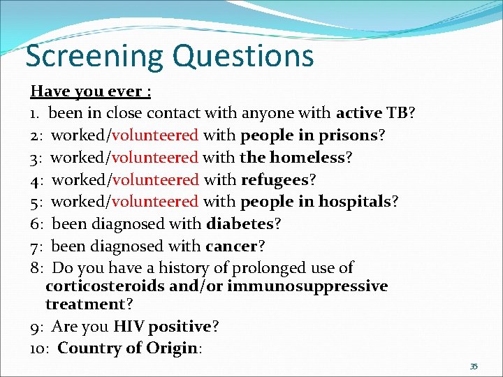 Screening Questions Have you ever : 1. been in close contact with anyone with