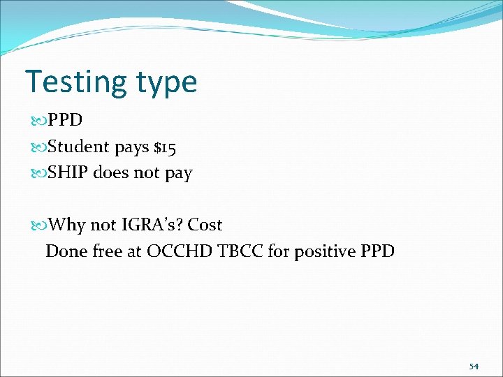 Testing type PPD Student pays $15 SHIP does not pay Why not IGRA’s? Cost