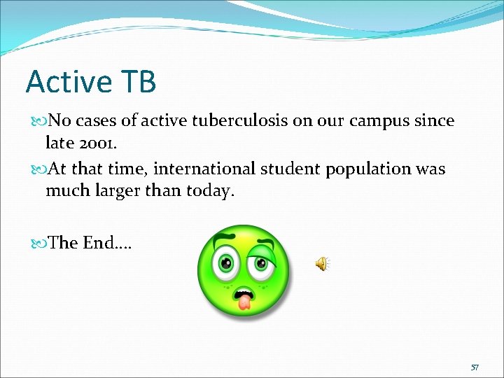 Active TB No cases of active tuberculosis on our campus since late 2001. At