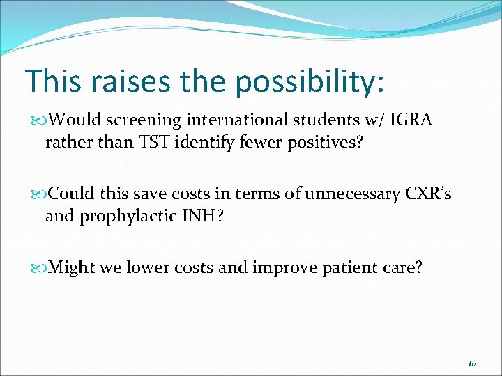 This raises the possibility: Would screening international students w/ IGRA rather than TST identify
