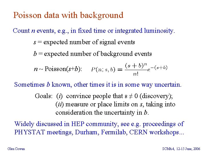 Poisson data with background Count n events, e. g. , in fixed time or