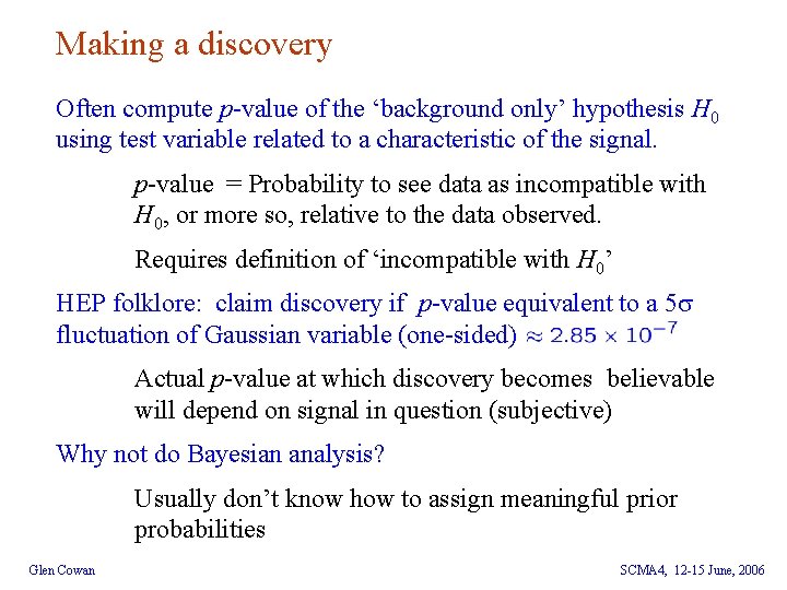 Making a discovery Often compute p-value of the ‘background only’ hypothesis H 0 using