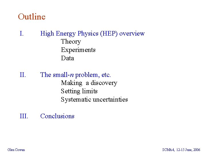 Outline I. High Energy Physics (HEP) overview Theory Experiments Data II. The small-n problem,