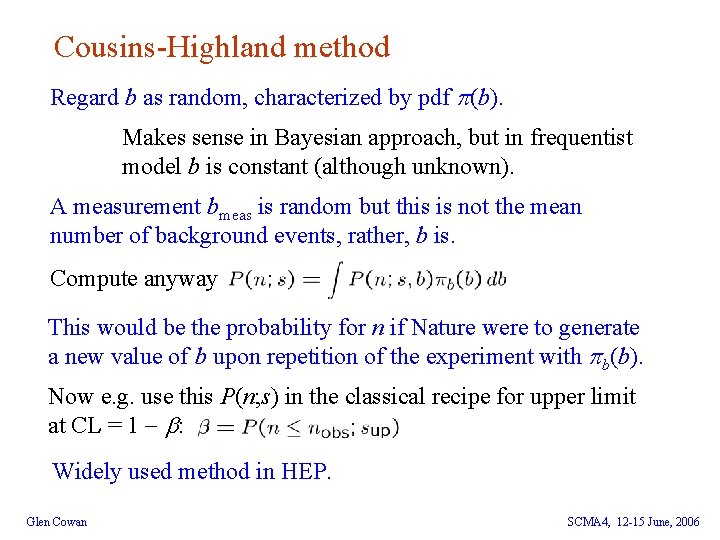 Cousins-Highland method Regard b as random, characterized by pdf (b). Makes sense in Bayesian