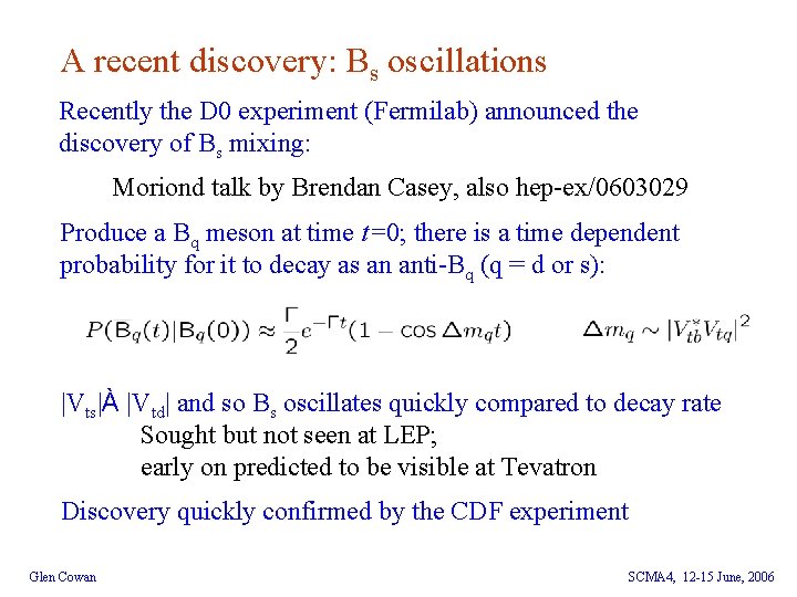 A recent discovery: Bs oscillations Recently the D 0 experiment (Fermilab) announced the discovery