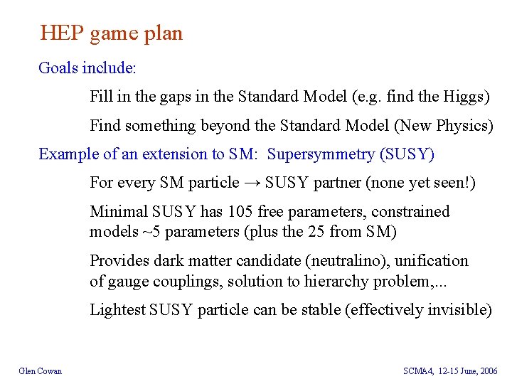 HEP game plan Goals include: Fill in the gaps in the Standard Model (e.