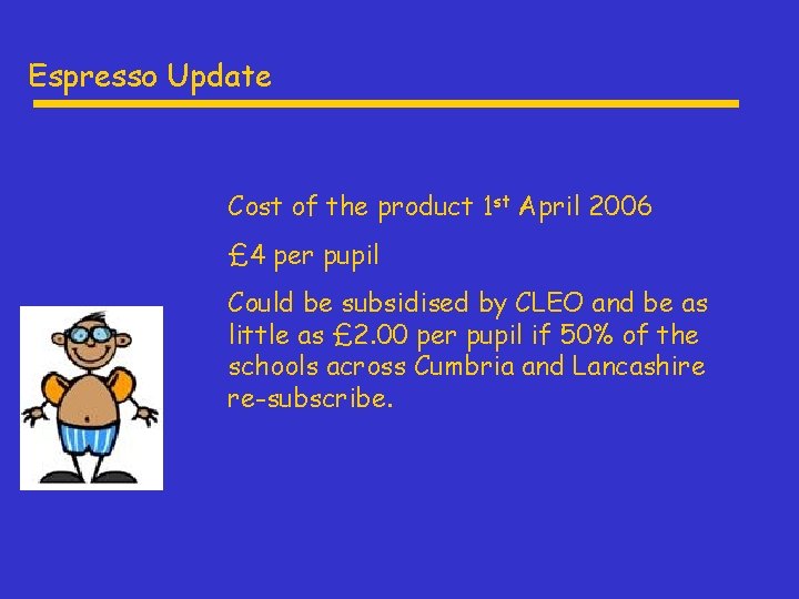 Espresso Update Cost of the product 1 st April 2006 £ 4 per pupil