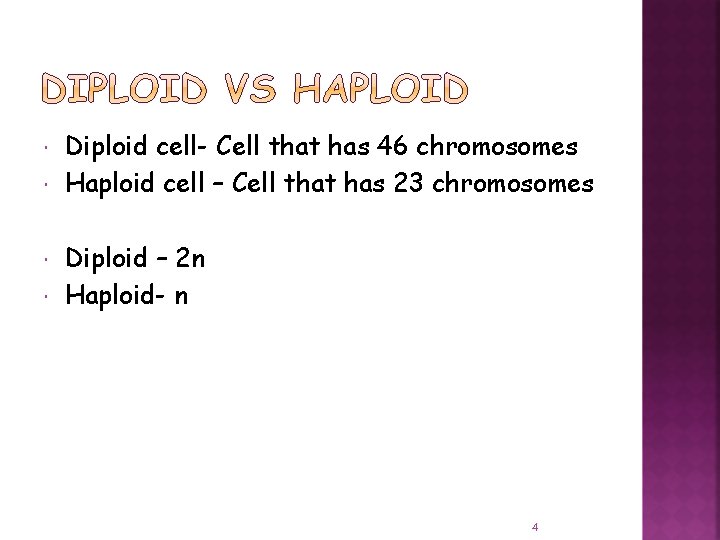  Diploid cell- Cell that has 46 chromosomes Haploid cell – Cell that has