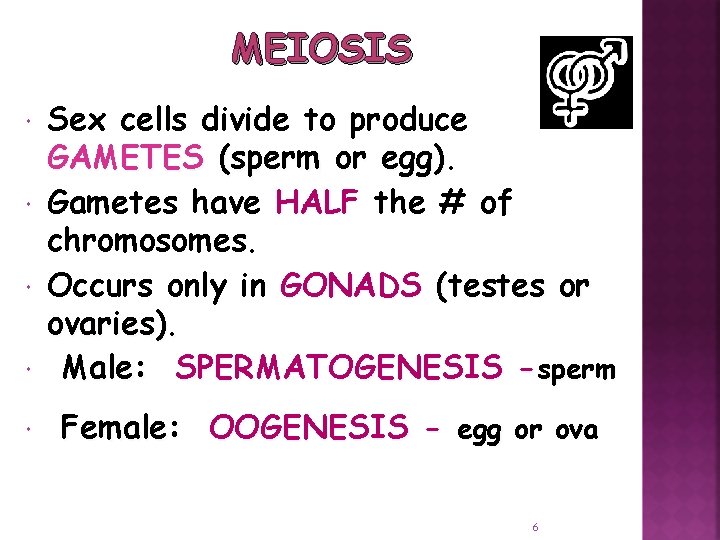 MEIOSIS Sex cells divide to produce GAMETES (sperm or egg) Gametes have HALF the