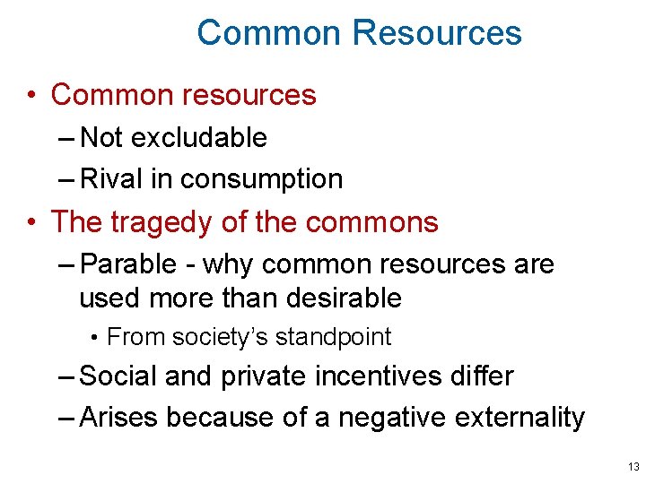 Common Resources • Common resources – Not excludable – Rival in consumption • The