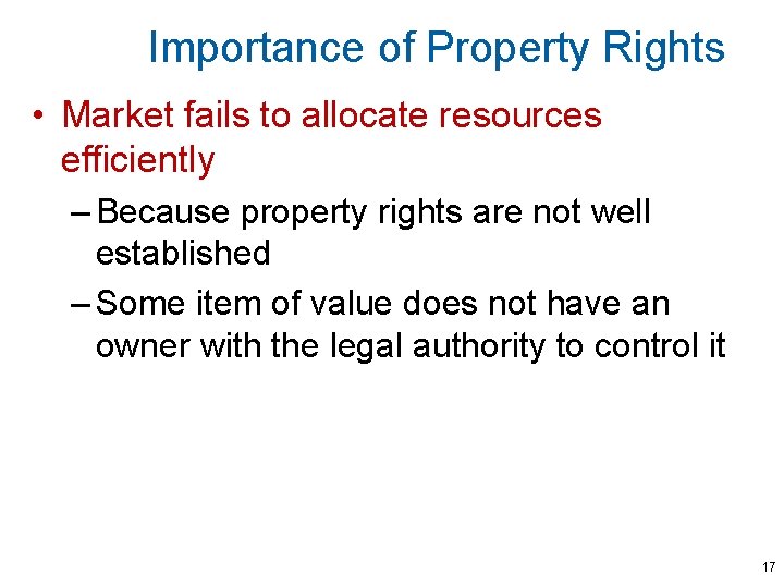 Importance of Property Rights • Market fails to allocate resources efficiently – Because property