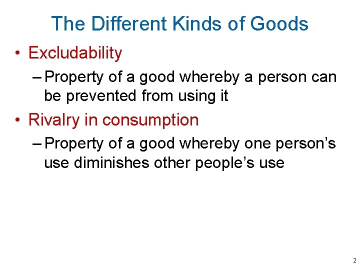 The Different Kinds of Goods • Excludability – Property of a good whereby a