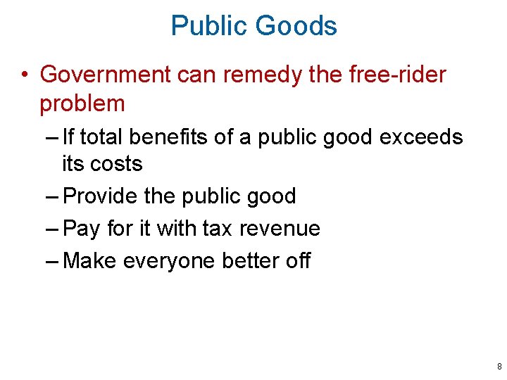 Public Goods • Government can remedy the free-rider problem – If total benefits of