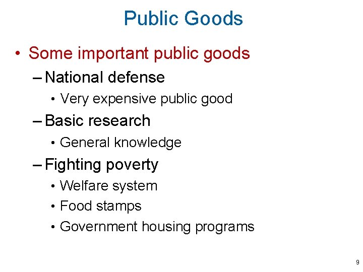 Public Goods • Some important public goods – National defense • Very expensive public