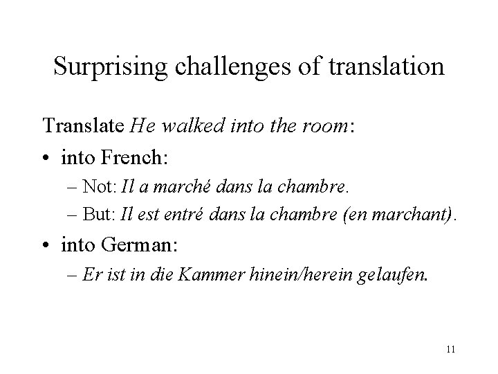 Surprising challenges of translation Translate He walked into the room: • into French: –