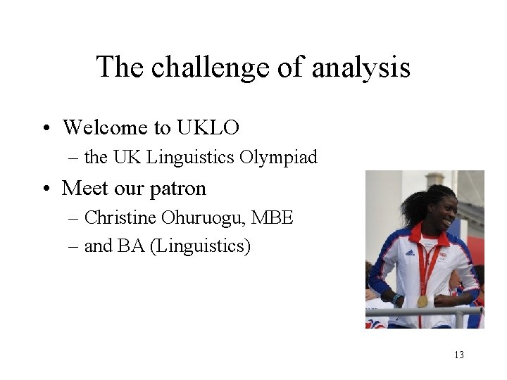 The challenge of analysis • Welcome to UKLO – the UK Linguistics Olympiad •